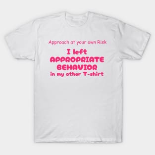 Funny Saying Appropriate Behavior Graphic Humor Original Artwork Silly Gift Idea T-Shirt